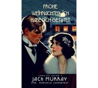 Frohe Weihnachten, ich habe dich getötet: Ein Weihnachtskrimi aus den 1920er Jahren (Kit Aston untersucht)