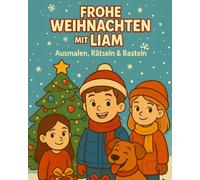 Frohe Weihnachten mit Liam - Ausmalen, Rätseln & Basteln: Ein kreatives Mitmachbuch für Kinder - Geschichten, Ausmalbilder & Bastelideen
