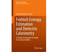 Frohlich Entropy Estimation and Dielectric Calorimetry : A Flexible Investigation Technique for Condensed Matter