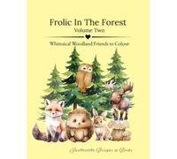 Frolic In The Forest: Whimsical Woodland Friends To Colour