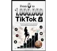 FROM 0 TO 1,000,000 - TIKTOK AND TIKTOK SHOP: A step-by-step method to learn, apply, and sell. (Do 0 ao 1.000.000)
