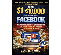 From $1 to $10,000 with Facebook: The Modern Playbook for Turning Content, Ads, Groups and Digital Products into Real Online Income