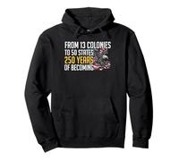 From 13 Colonies To 50 States 250 Years Of Becoming Pullover Hoodie