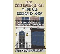 From 221B Baker Street to the Old Curiosity Shop: A Guide to London’s Literary Landmarks