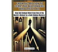 FROM $42 BILLION TO ZERO: THE BILLIONAIRE WHO LOST IT ALL: How Anil Ambani Went from One of the World’s Richest to a Debt-Ridden Mystery