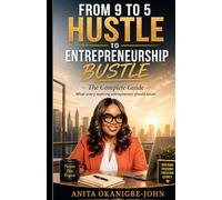 From 9 To 5 Hustle To Entrepreneurship Bustle: What Every Aspiring Entrepreneur Should Know