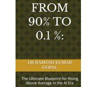 FROM 90% TO 0.1 %:: The Ultimate Blueprint for Rising Above Average in the AI Era