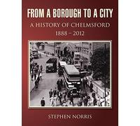 From a Borough to a City - A History of Chelmsford 1888 - 2012
