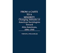 From a Caste to a Minority: Changing Attitudes of American Sociologists Toward Afro-Americans, 1896-1945: 121 (Contributions in Afro-American and African Studies: Contemporary Black Poets)