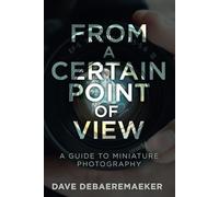 From a Certain Point of View: A Guide to Miniature Photography