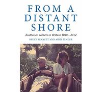 From a Distant Shore: Australian Writers in Britain 1820-2012 (Literary Studies)