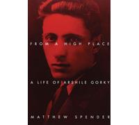 From a High Place: A Life of Arshile Gorky