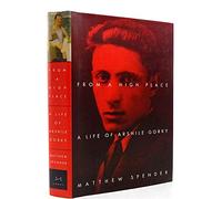 From a High Place: A Life of Arshile Gorky