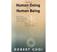 From a Human Doing To a Human Being: My Quiet Revolution to Inner Ease and Joy