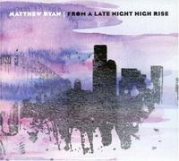 From A Late Night High Rise by Matthew Ryan (2013-05-03)