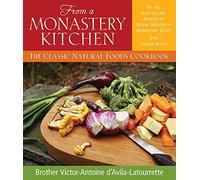 From a Monastery Kitchen: The Classic Natural Foods Cookbook