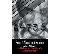From A Name to A Number: A Holocaust Survivor's Autobiography