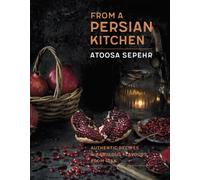 From a Persian Kitchen : Authentic recipes and fabulous flavours from Iran