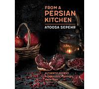 From a Persian Kitchen : Authentic recipes and fabulous flavours from Iran