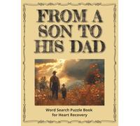 From A Son To His Dad - Word Search Puzzle Book for Heart Recovery: A Gift for Dad - Positive Affirmation Word Searches for Heart Surgery Recovery ... in Large Print & a Special Gift Message Page