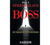 FROM A STREET SLAVE 2 A BOSS: MY ROAD MAP 2 SUCCESS