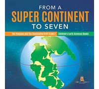 From a Super Continent to Seven | The Pangaea and the Continental Drift Grade 5 | Children's Earth Sciences Books