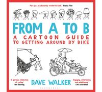 From A to B : A Cartoon Guide to Getting Around by Bike