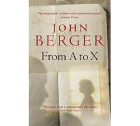 From A to X: A Story in Letters (The Essential John Berger)