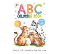 From A to Z: Animals to Color and Learn: “Learn the ABCs with Fun Animals and Colorful Adventures!”