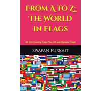 From A to Z: The World in Flags: Includes All 210 Country Flags - Plus UN and Olympic Flags!