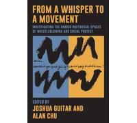 From a Whisper to a Movement : Investigating the Shared Rhetorical Spaces of Whistleblowing and Social Protest