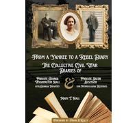 From a Yankee to a Rebel Diary: The Collective Civil War Diaries of Private George Washington Hall, 14th Georgia Infantry, and Private Jacob L. Elsesser, 9th Pennsylvania Reserves