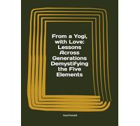 From a Yogi, with Love: Lessons Across Generations Demystifying the Five Elements