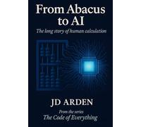 FROM ABACUS TO AI: The long story of human calculation: 16 (The Code of Everything)