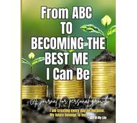 From ABC to Becoming the Best Me I Can Be: A journal for personal growth