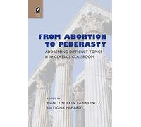 From Abortion to Pederasty: Addressing Difficult Topics in the Classics Classroom