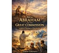 From Abraham to the Great Commission: A Biblical Theology of Discipleship