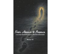 From Absence to Presence: 100-Day Devotional Journey with Jesus (Illustreated)