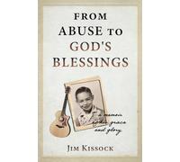 From Abuse to God's Blessings: A Memoir of His Grace and Glory