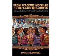 From Academic Mochilas to Reflejos Brillantes : Latina/o/x Students and Their Quest for Educational Excellence