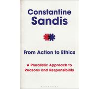 From Action to Ethics: A Pluralistic Approach to Reasons and Responsibility