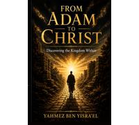 FROM ADAM TO CHRIST: DISCOVERING THE KINGDOM WITHIN (THE KINGDOM WITHIN SERIES™)