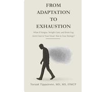 From Adaptation To Exhaustion: What If Fatigue, Weight Gain, and Brain Fog Aren’t Just in Your Head-But in Your Biology?