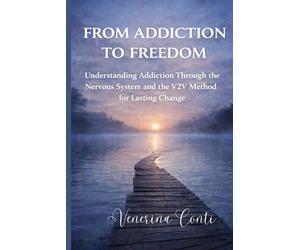 FROM ADDICTION TO FREEDOM: Understanding Addiction Through the Nervous System | The V2V Method for Lasting Change: 6 (V2V Method - From Victim to Victory)