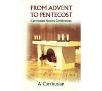 From Advent to Pentecost: Carthusian Novice Conferences: 188 (Cistercian Studies Series)