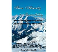 From Adversity to Invincibility: From Cutting-Edge Psychiatry to an Empowering Philosophy