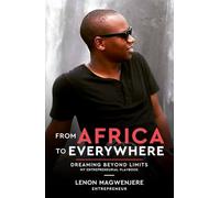 From Africa to Everywhere Dreaming Beyond Limits: - My Playbook for Global Success