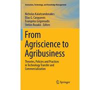 From Agriscience to Agribusiness: Theories, Policies and Practices in Technology Transfer and Commercialization (Innovation, Technology, and Knowledge Management)