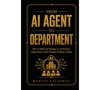 From AI Agent to Department: How to Build Train, and Scale AI Agents Into High-Performing Deparments (A-genetic Business Series)