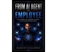 From AI Agent To Employee: How To Build Train, and Deploy AI Agents in Your Business Without Coding (A-genetic Business Series)
